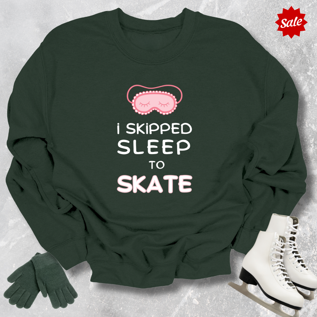 I Skipped Sleep to Skate Sweatshirt