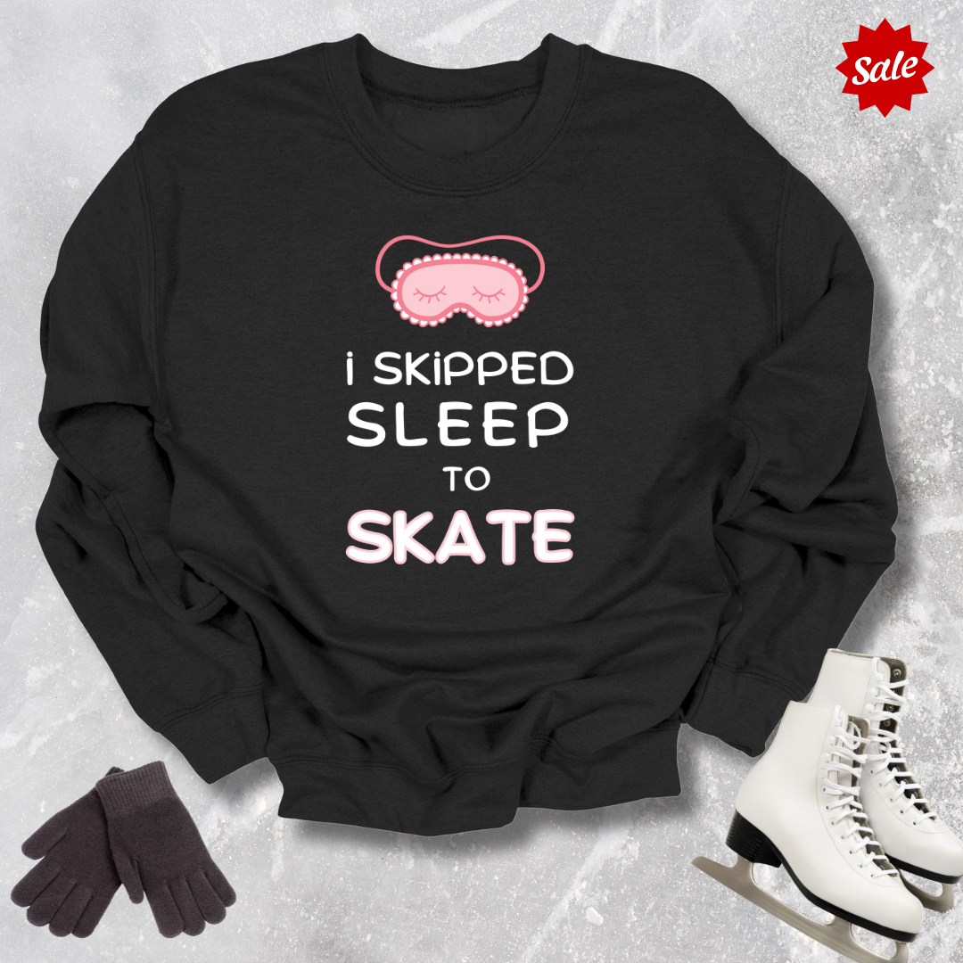 I Skipped Sleep to Skate Sweatshirt