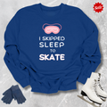I Skipped Sleep to Skate Kids Sweatshirt