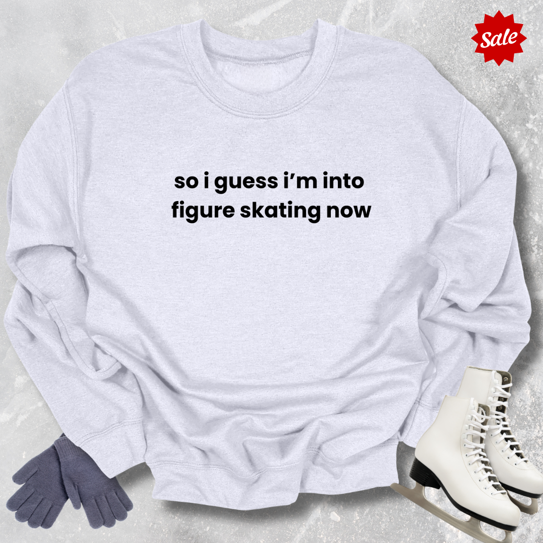 So I Guess I'm into Skating Now Sweatshirt
