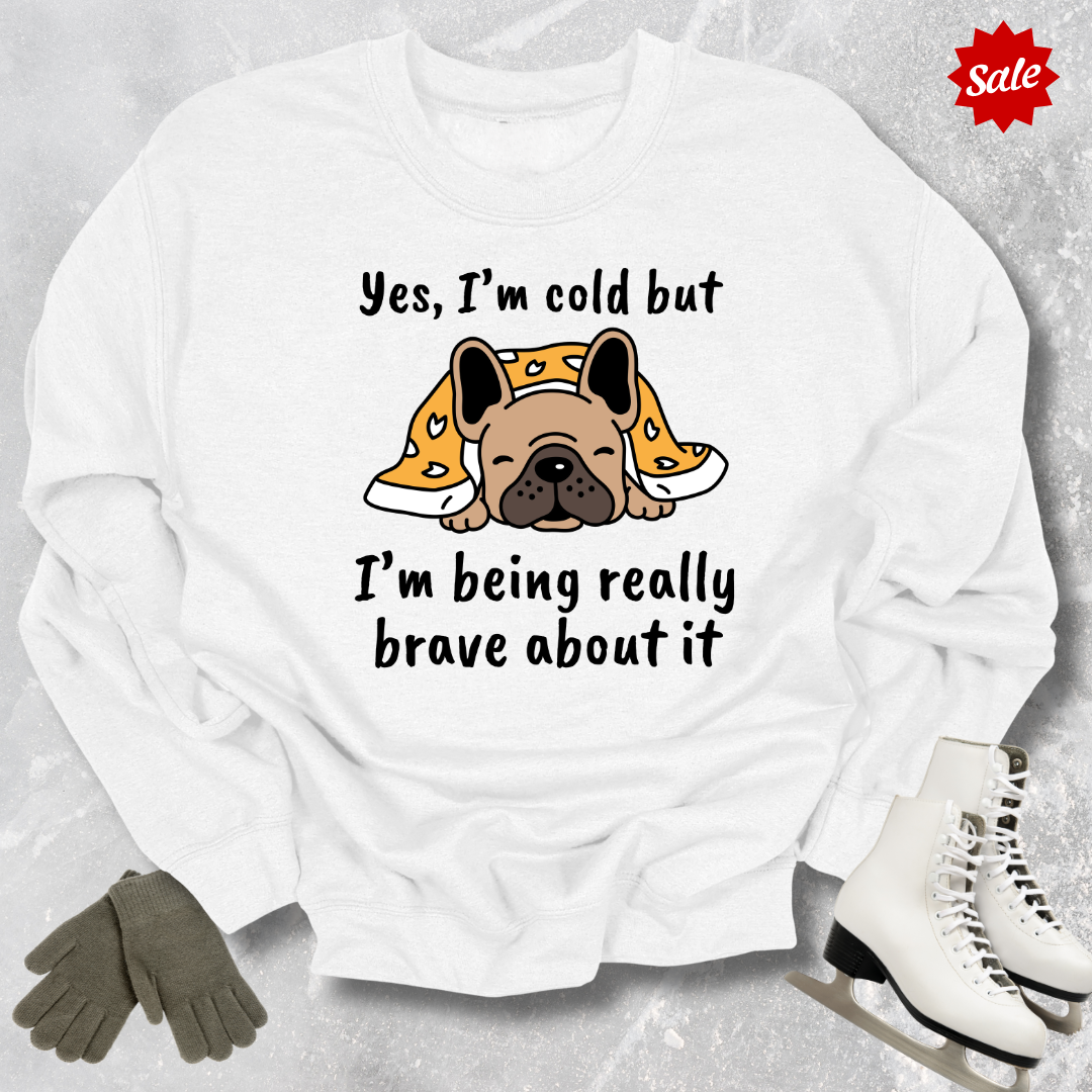 Yes I’m Cold Dog Sweatshirt