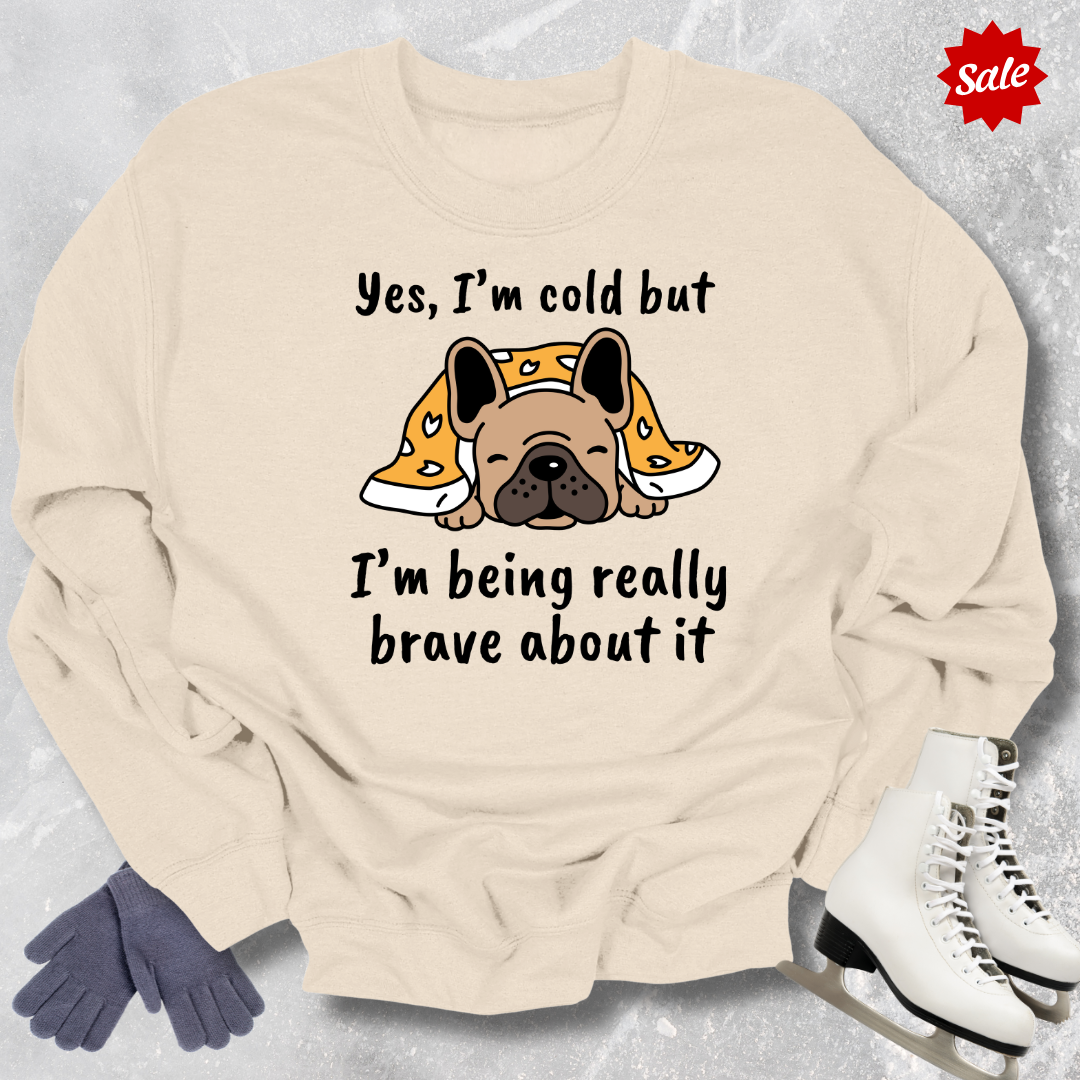 Yes I’m Cold Dog Sweatshirt