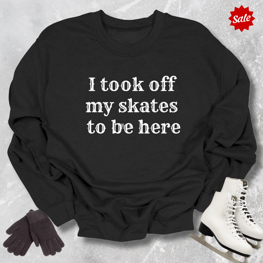 Took Off My Skates Sweatshirt