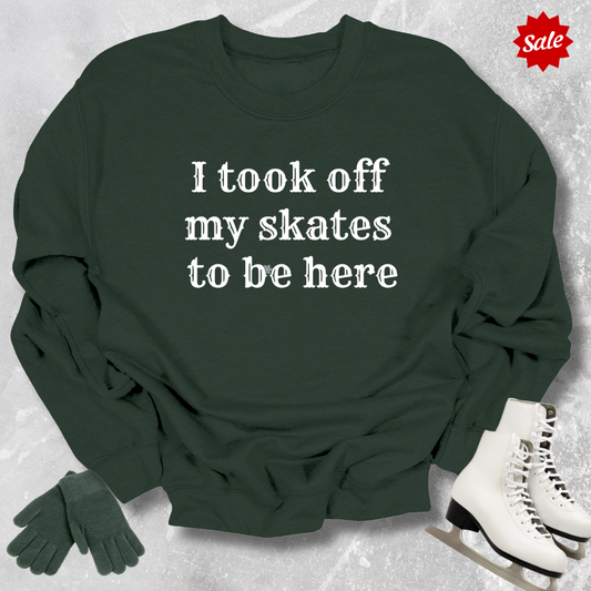 Took Off My Skates Sweatshirt