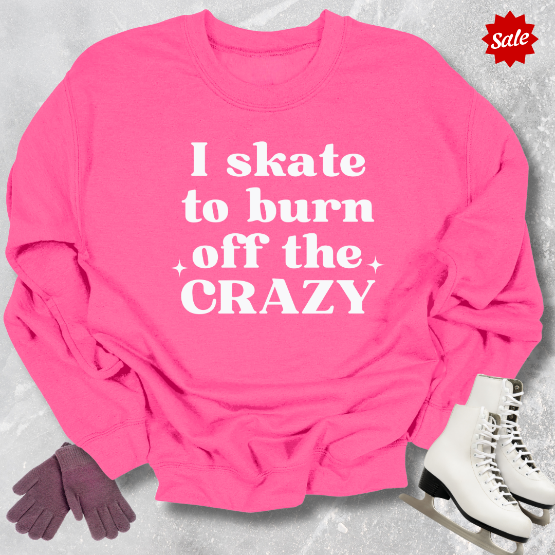 Burn Off the Crazy Sweatshirt