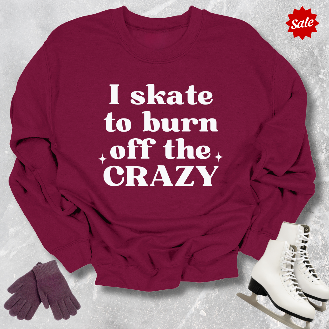 Burn Off the Crazy Sweatshirt