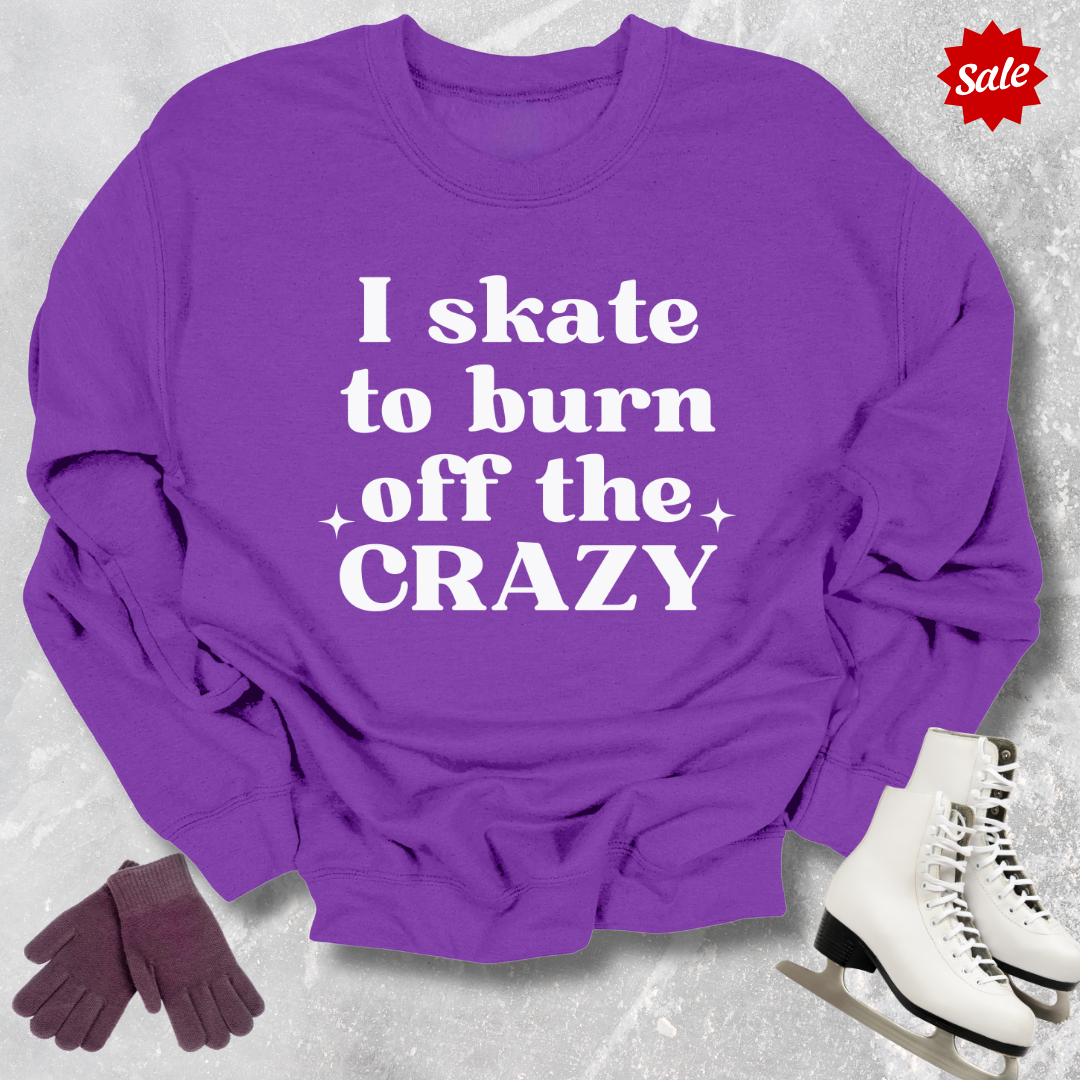 Burn Off the Crazy Sweatshirt