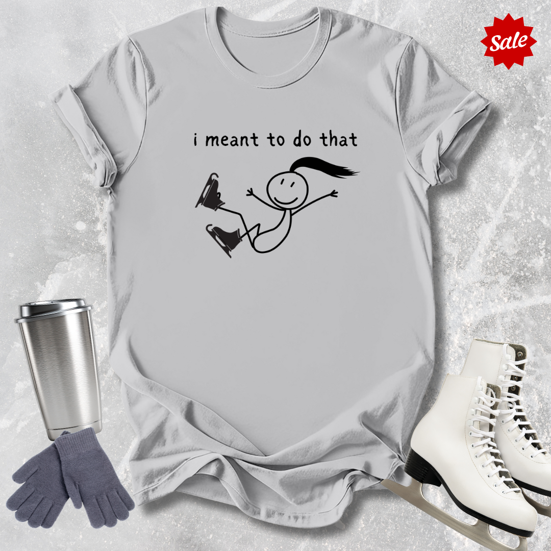 I Meant To Do That T-Shirt