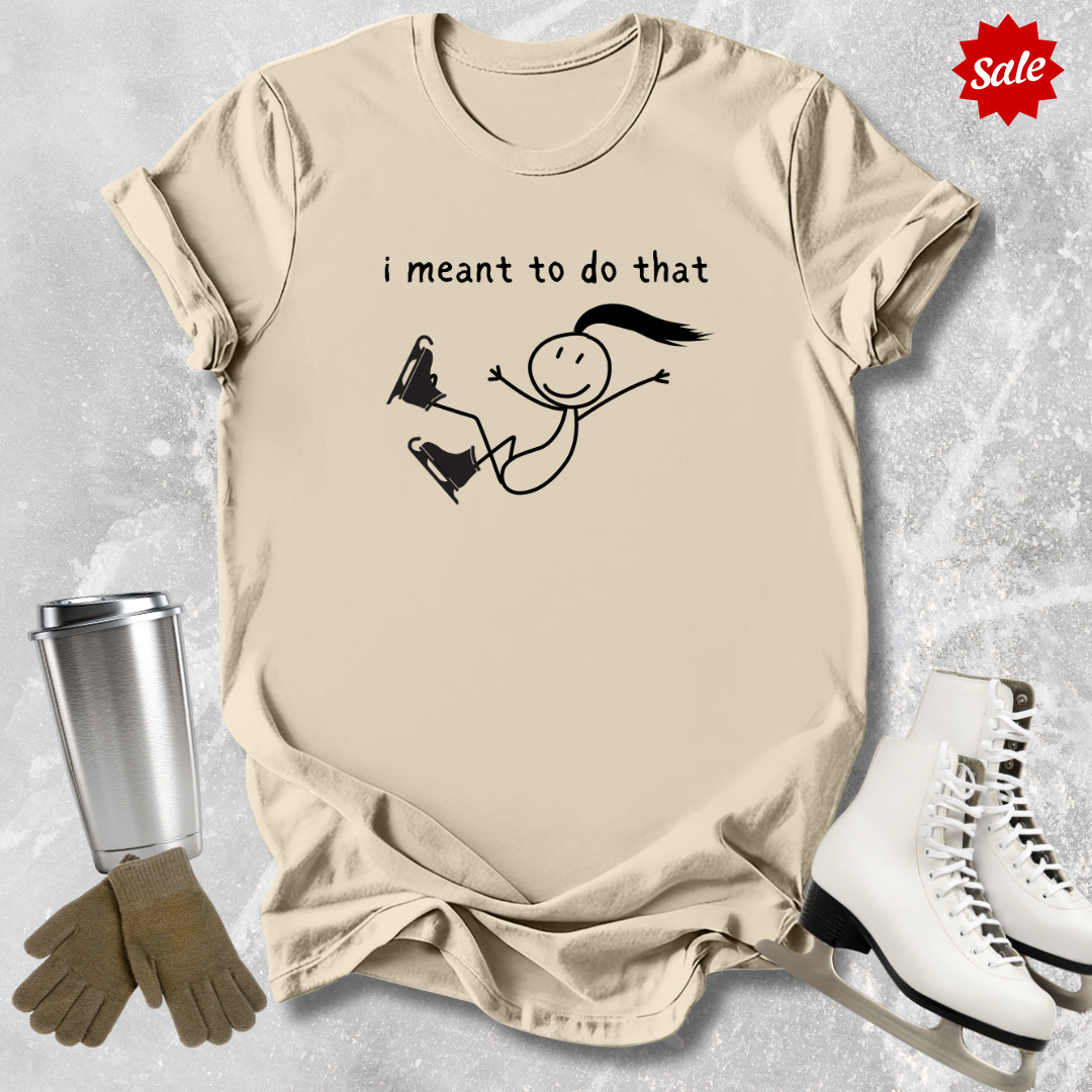 I Meant To Do That T-Shirt