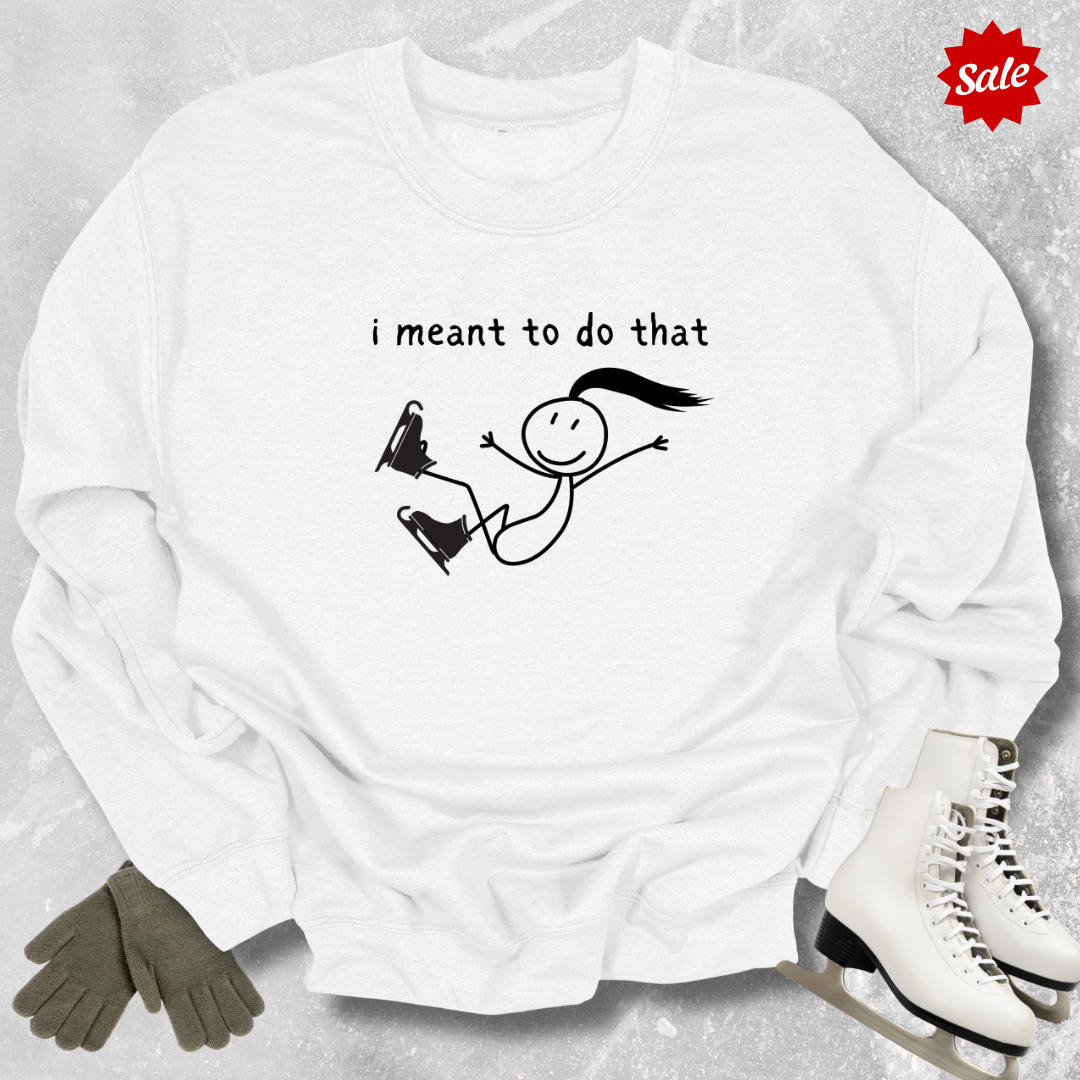 I Meant to Do That Sweatshirt