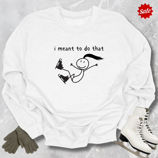 I Meant to Do That Sweatshirt