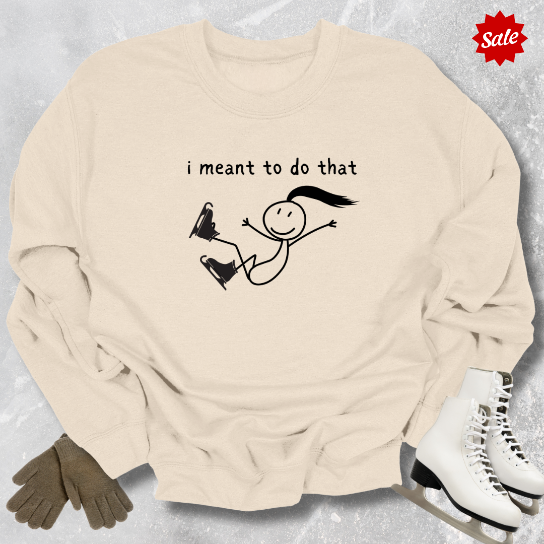 I Meant to Do That Sweatshirt