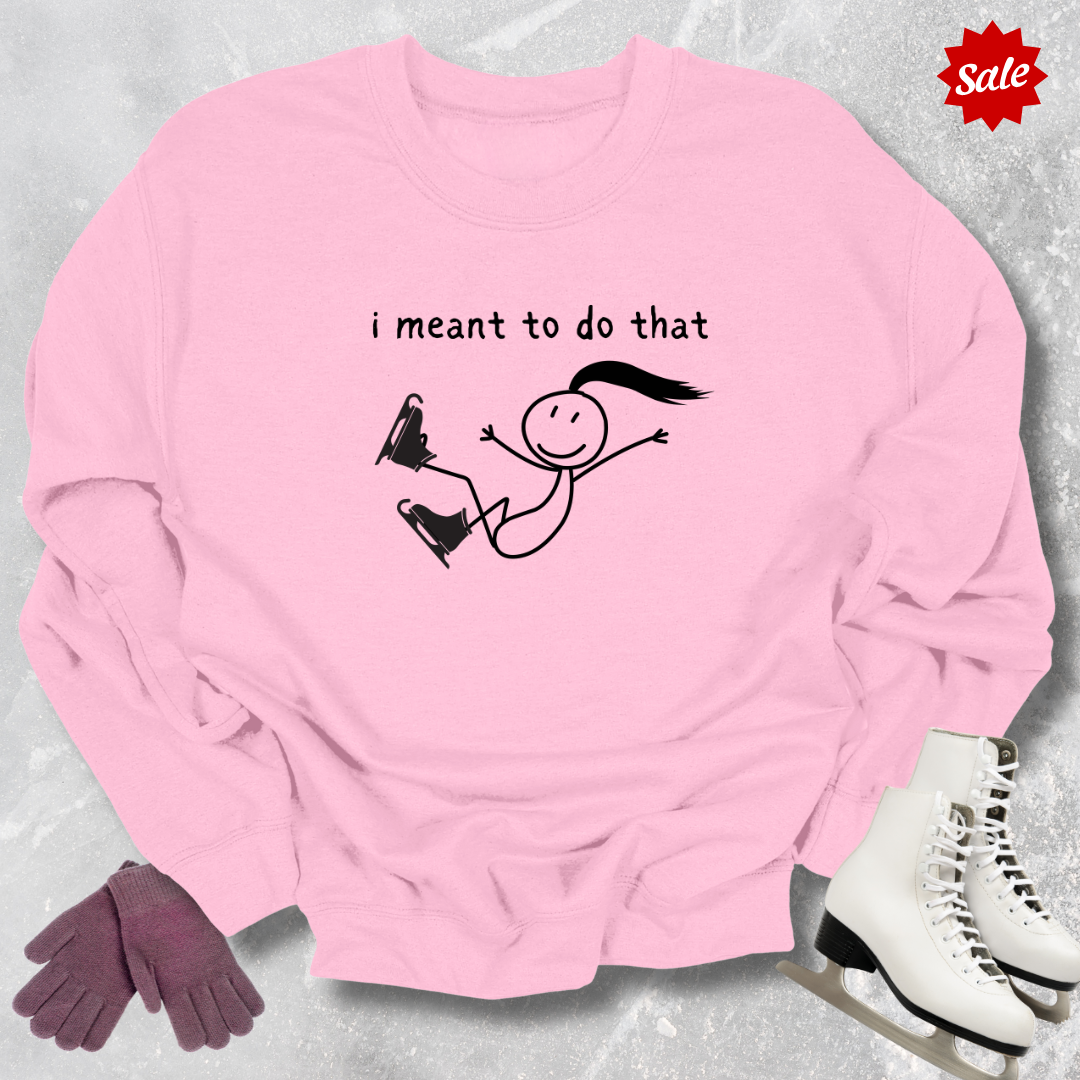 I Meant to Do That Sweatshirt