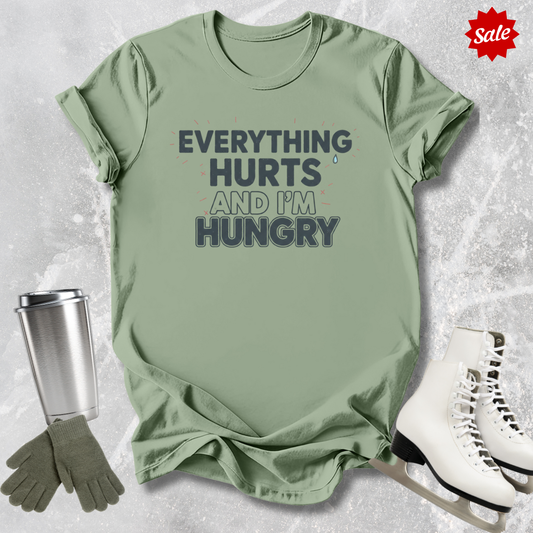 Everything Hurts and I'm Hungry T-Shirt