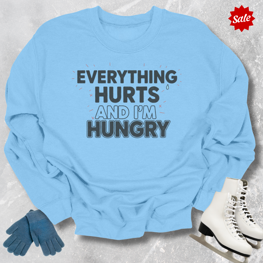 Everything Hurts And I'm Hungry Sweatshirt