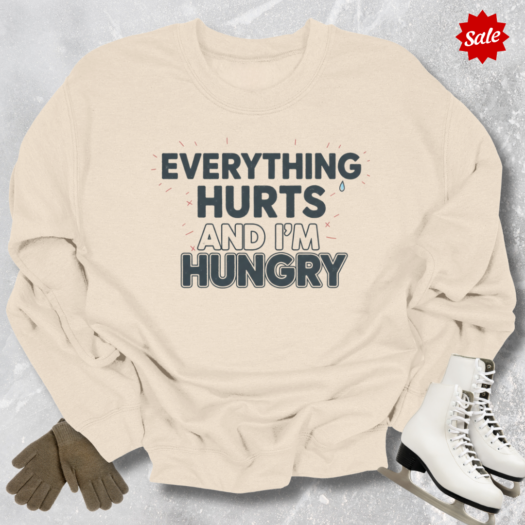 Everything Hurts And I'm Hungry Sweatshirt