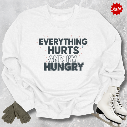 Everything Hurts And I'm Hungry Sweatshirt