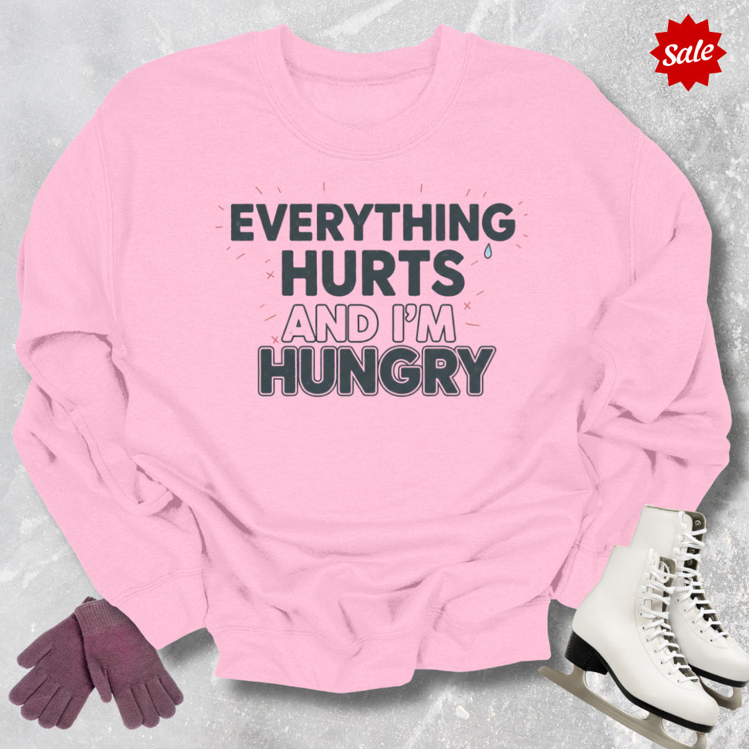 Everything Hurts And I'm Hungry Sweatshirt