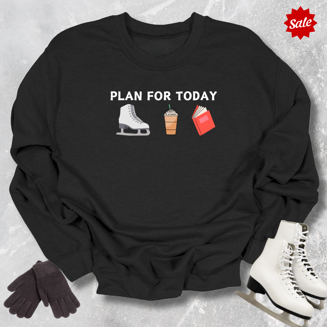 Plan For Today Sweatshirt