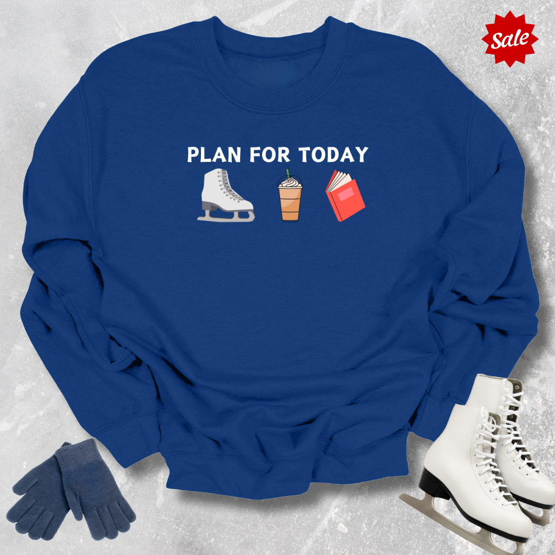 Plan For Today Sweatshirt