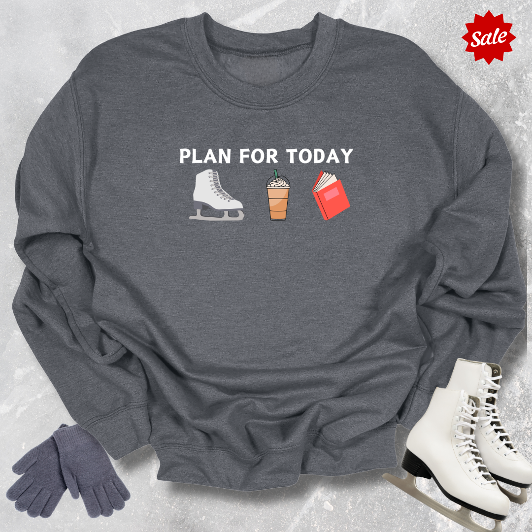 Plan For Today Sweatshirt