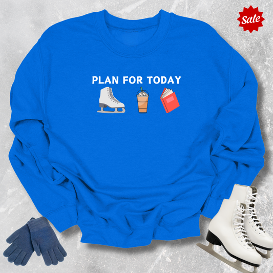 Plan For Today Sweatshirt