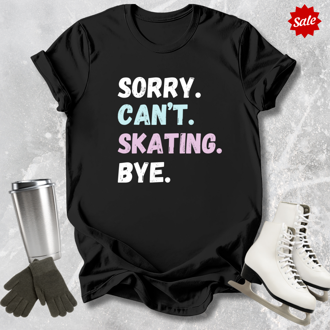 Sorry Can't Skating Bye T-Shirt