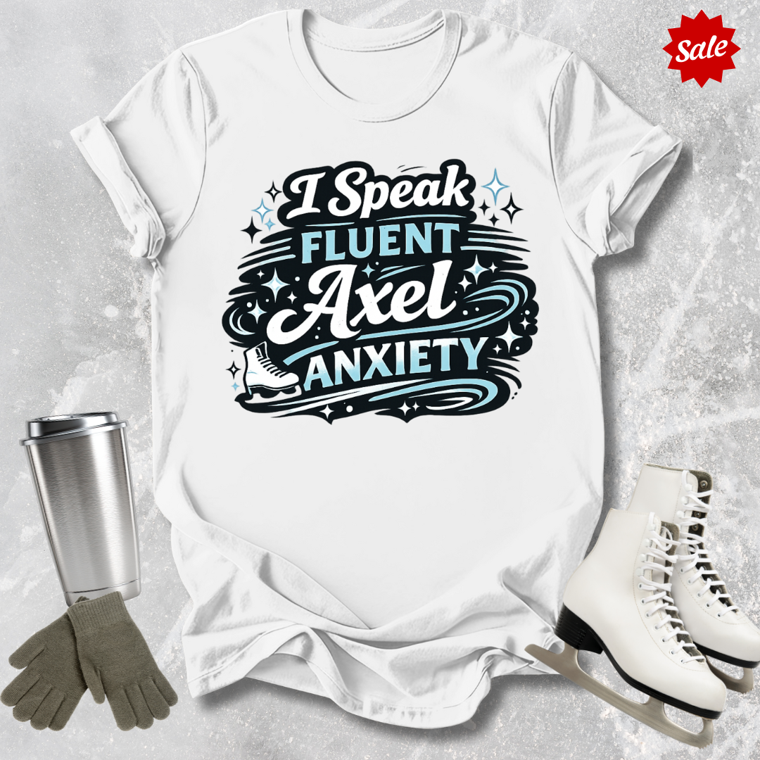 I Speak Fluent Axel Anxiety T‑Shirt