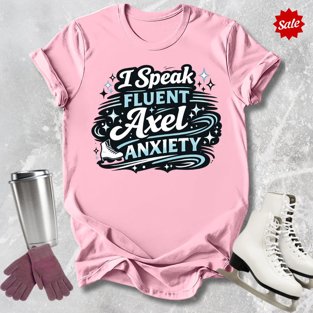 I Speak Fluent Axel Anxiety T‑Shirt
