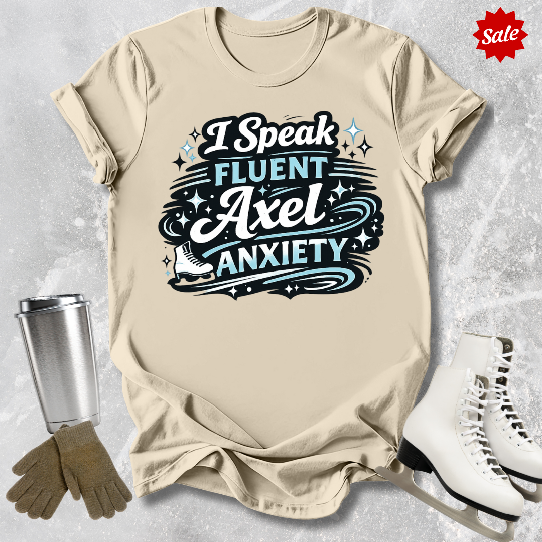 I Speak Fluent Axel Anxiety T‑Shirt