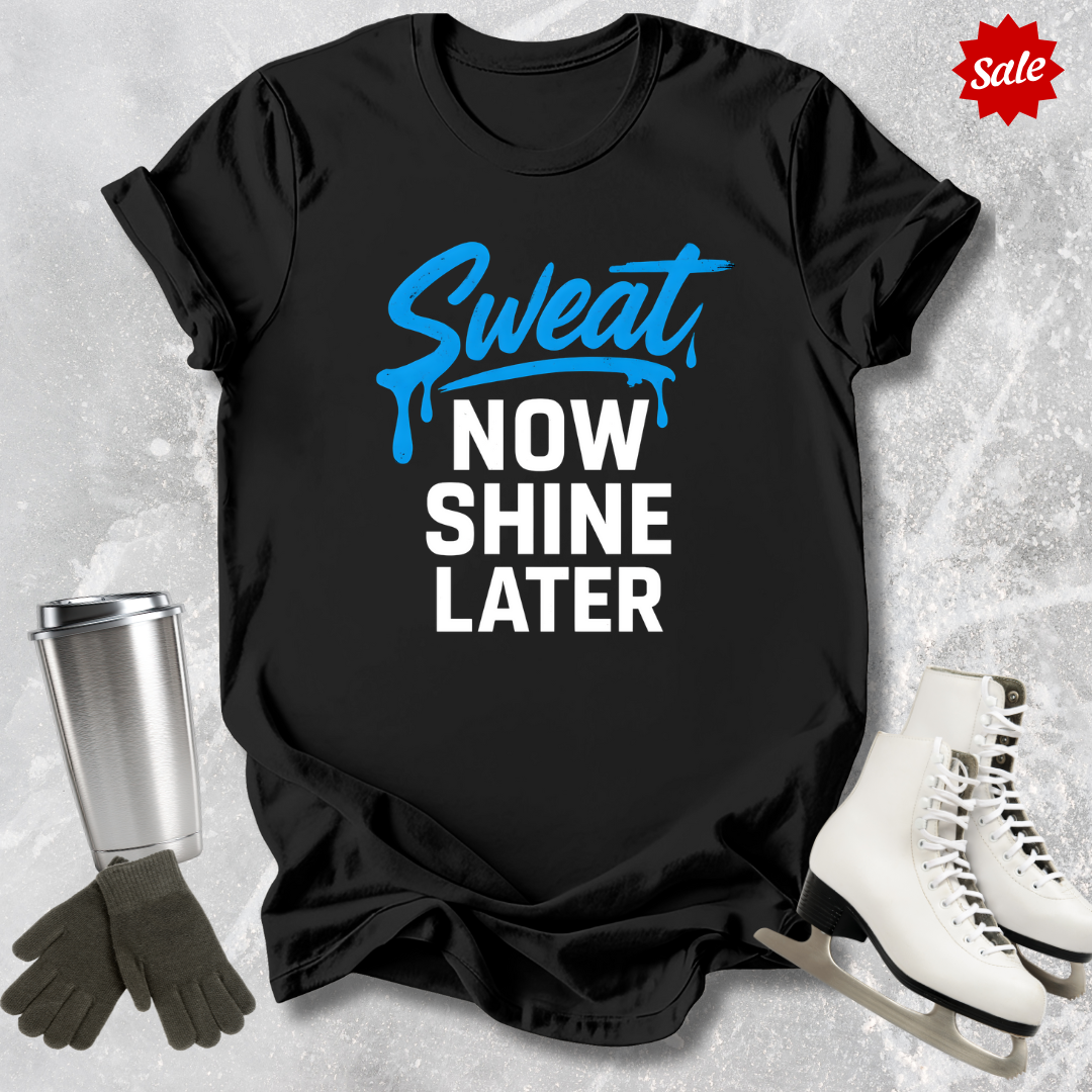 Sweat Now Shine Later T-Shirt