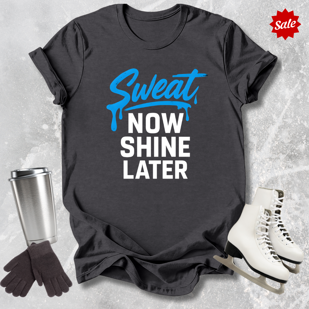 Sweat Now Shine Later T-Shirt