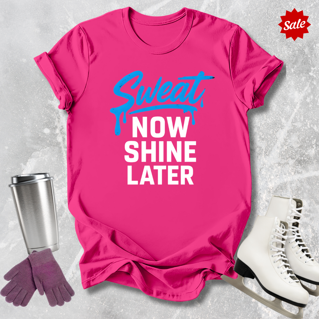 Sweat Now Shine Later T-Shirt