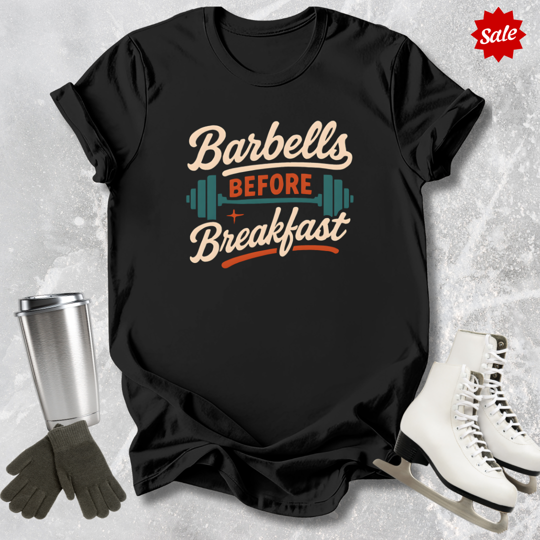 Barbells Before Breakfast T-Shirt