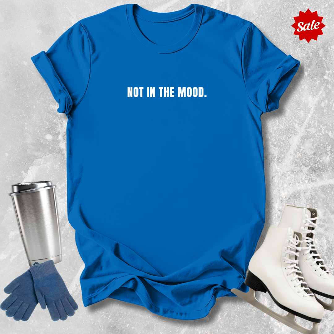 Not In The Mood T-Shirt