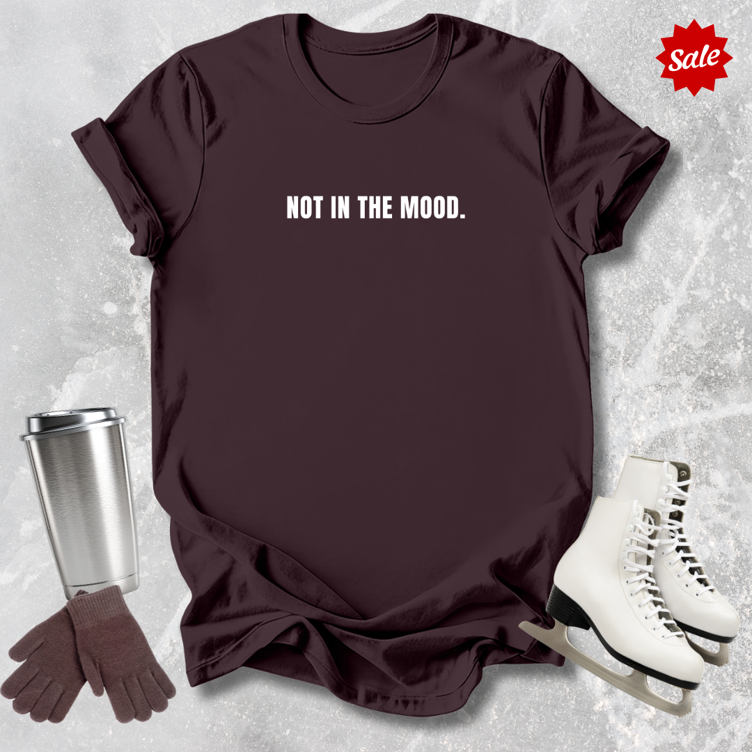 Not In The Mood T-Shirt