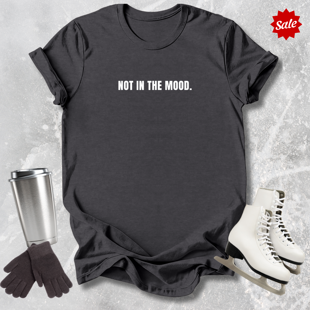 Not In The Mood T-Shirt