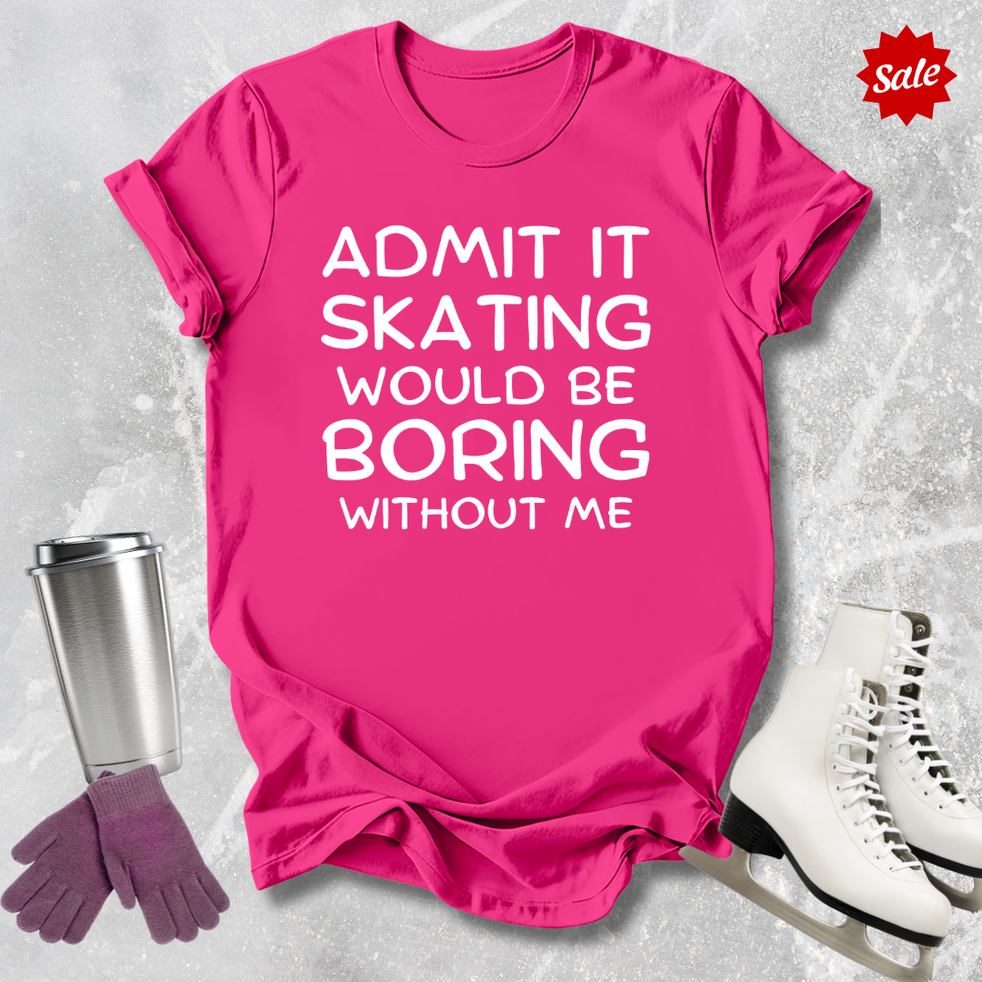 Boring Without Me T-Shirt