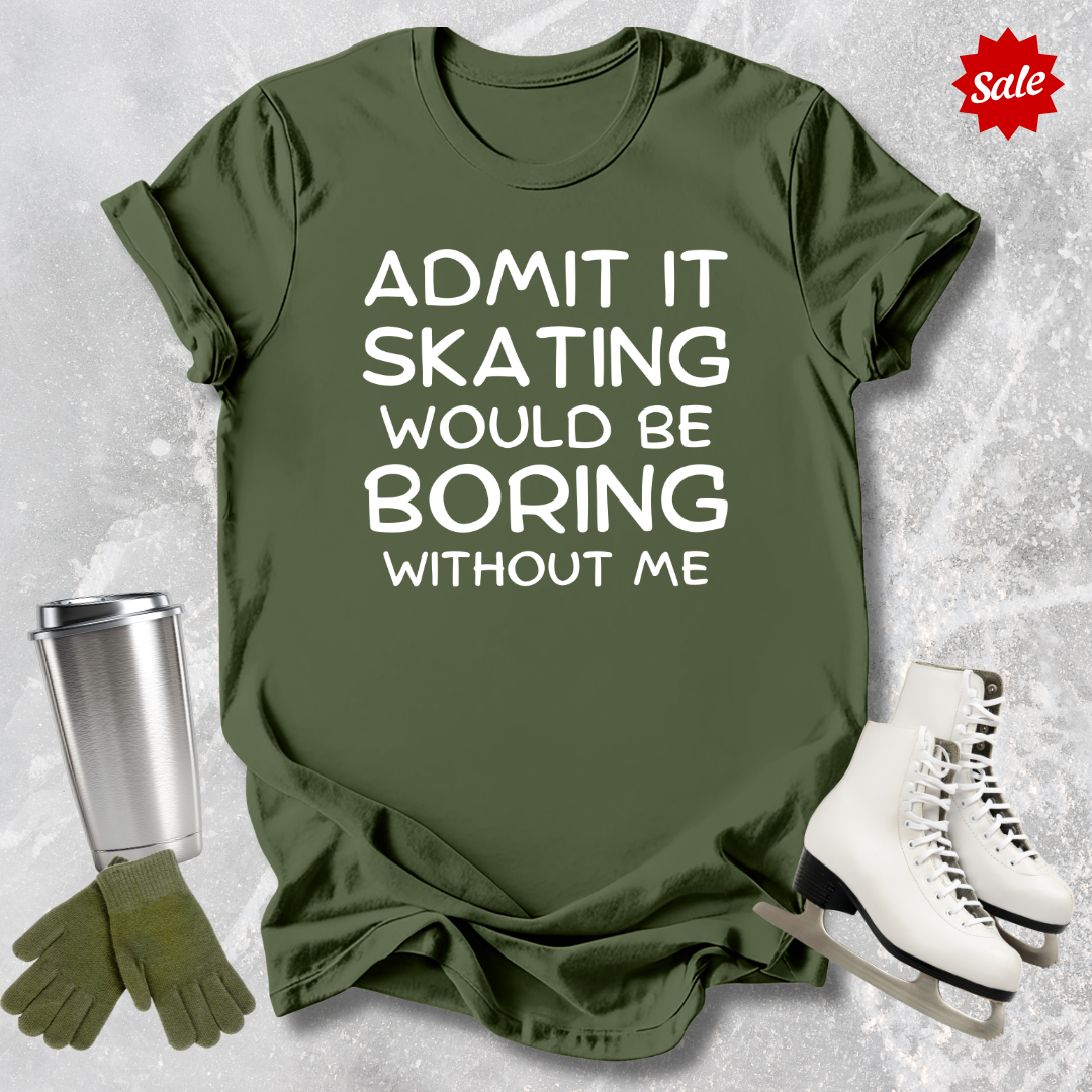 Boring Without Me T-Shirt