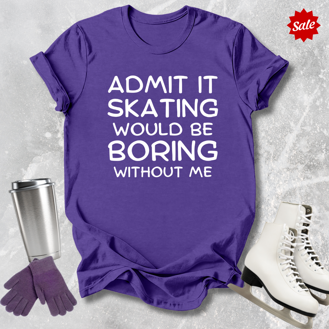 Boring Without Me T-Shirt