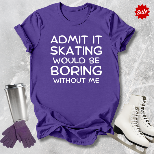 Boring Without Me T-Shirt