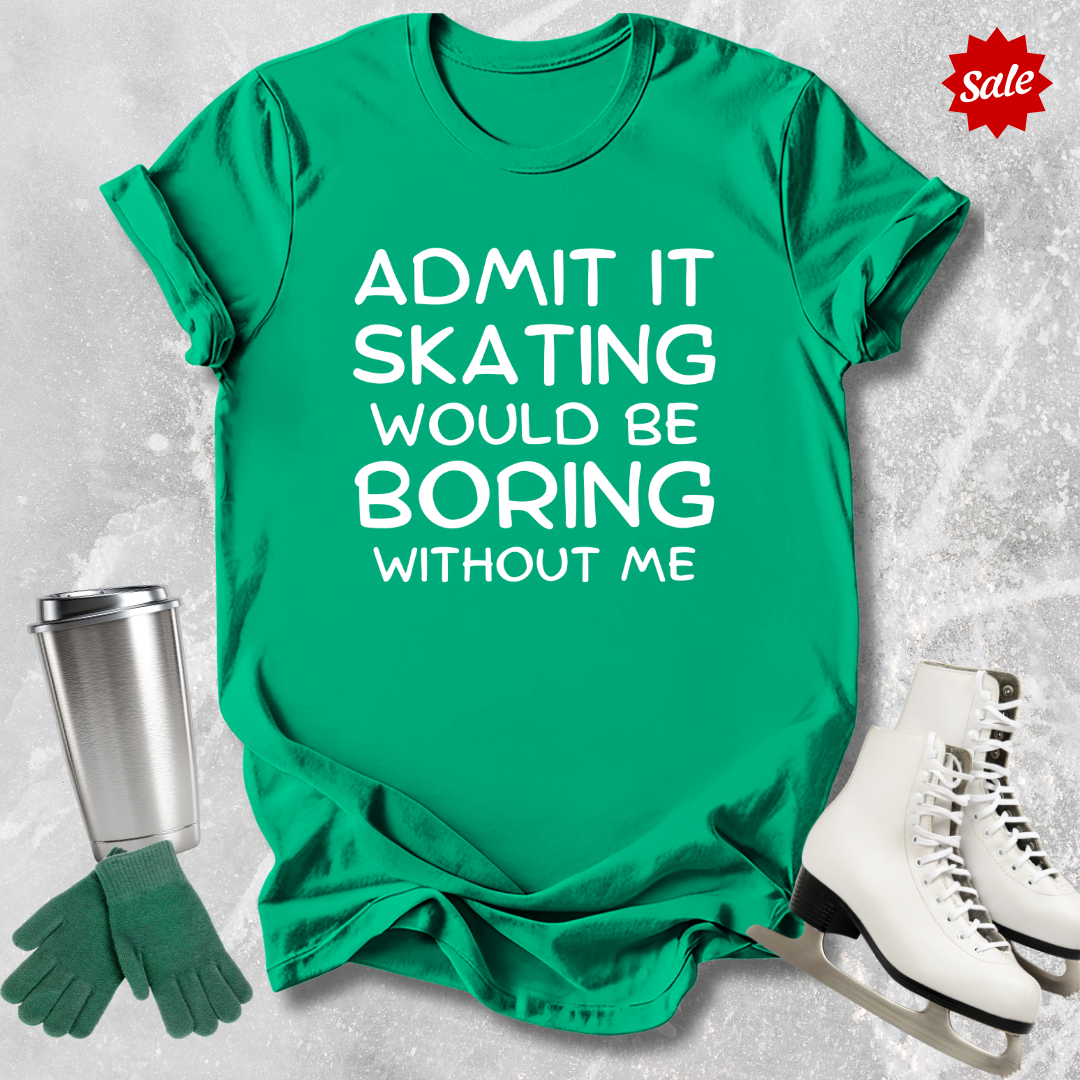 Boring Without Me T-Shirt