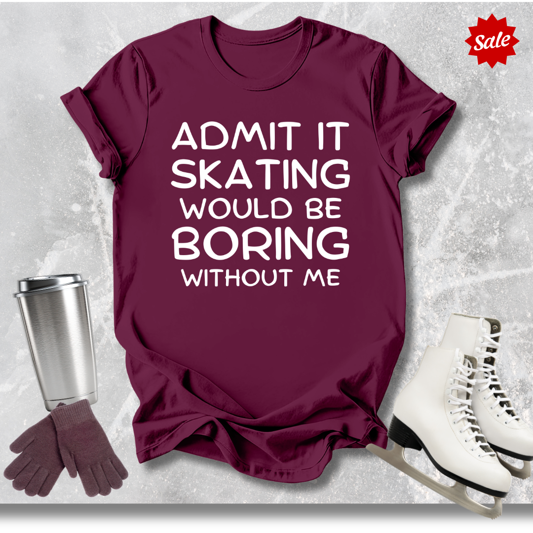 Boring Without Me T-Shirt