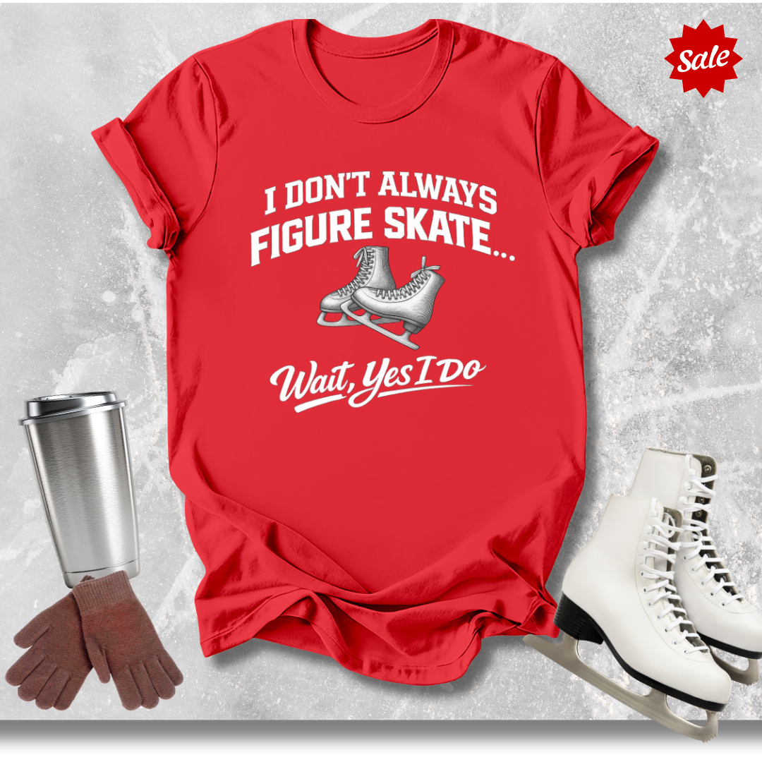 Red t-shirt with figure skating design  with I Don't Always Figure Skate ... wait yes, I do  text and accessories on a textured background