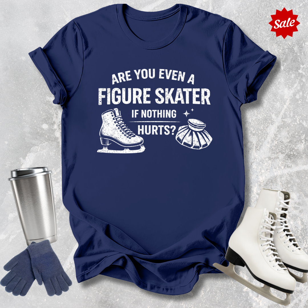 Navy t-shirt with are you even a figure skater if nothing hurts graphic design.