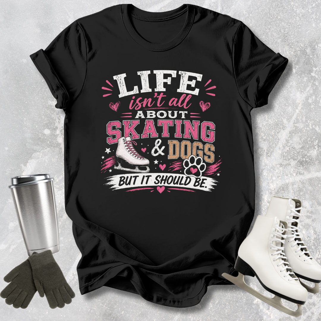 Black t-shirt with 'Life isn't all about skating & dogs but it should be' text and graphics on a textured gray background.