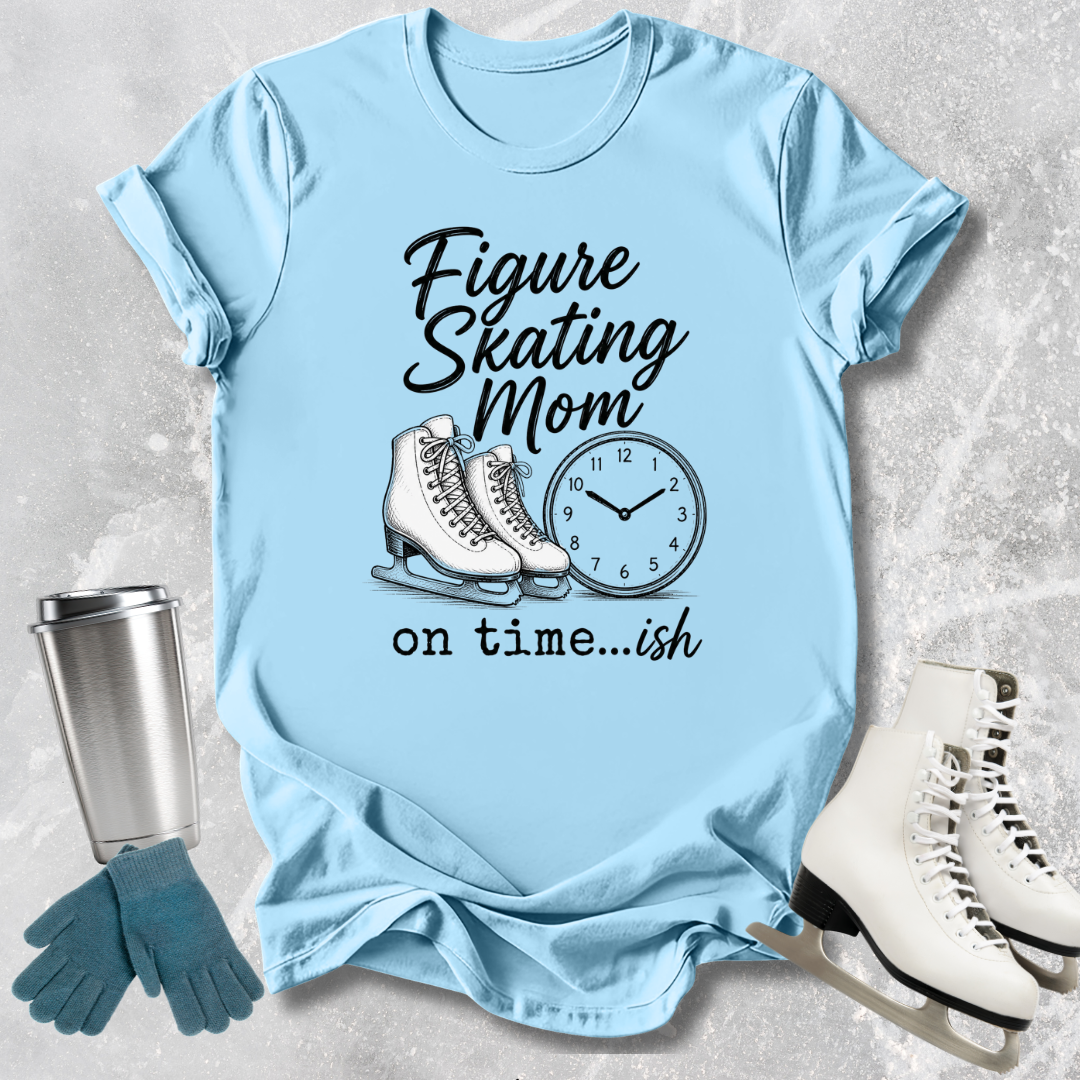 Light blue t-shirt with 'Figure Skating Mom on time.
