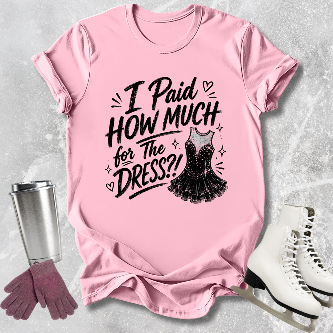 How Much for the Dress T-Shirt
