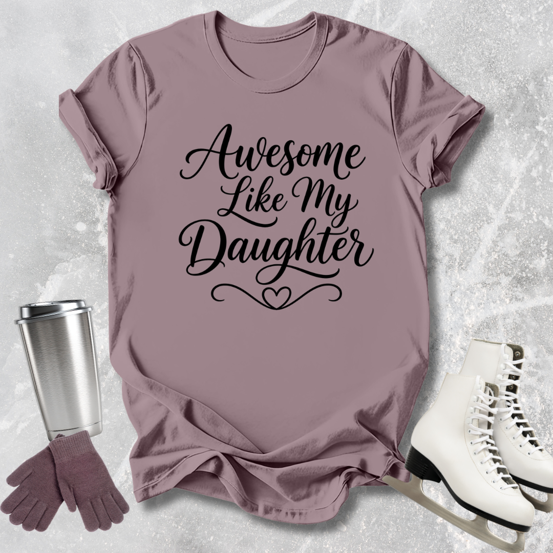 Awesome Like My Daughter T-Shirt