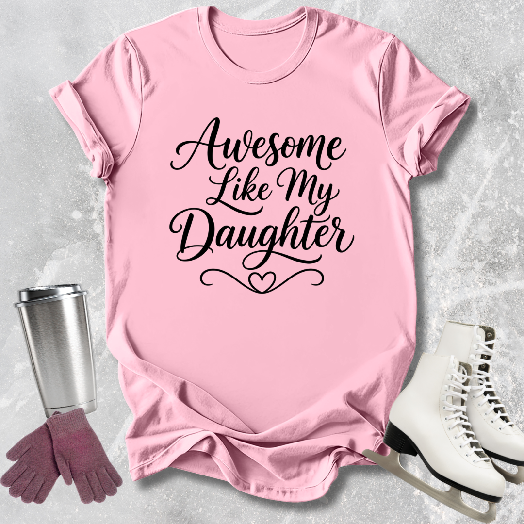 Awesome Like My Daughter T-Shirt